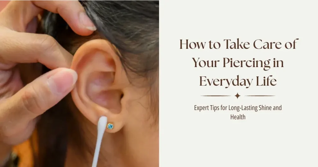 Hoe verzorg je je piercing in het dagelijks leven?